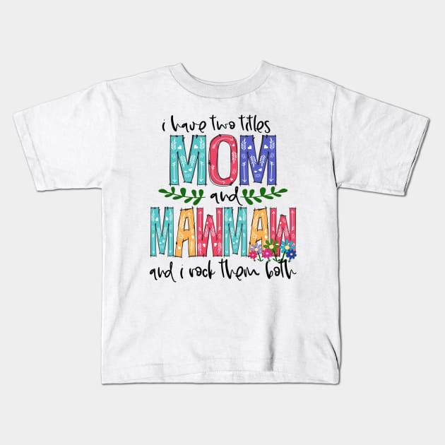 I Have Two Titles Mom and mawmaw Mother's Day Gift 1 Kids T-Shirt by HomerNewbergereq